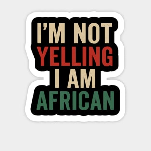 I Am Not Yelling I Am African Funny Sticker